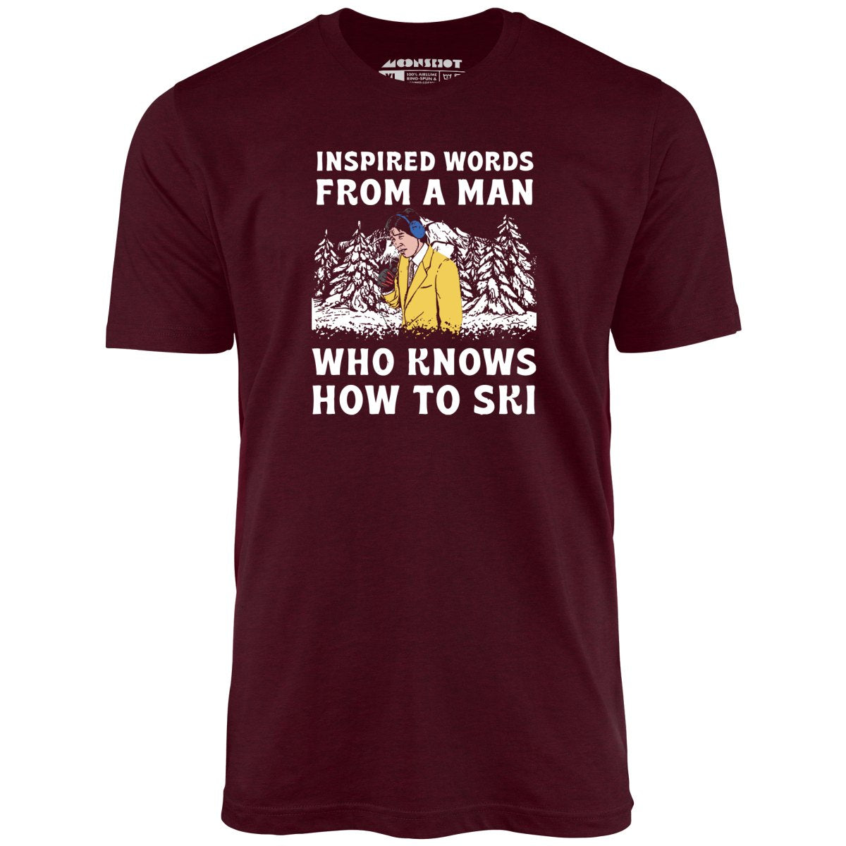 Inspired Words From a Man Who Knows How to Ski - Unisex T-Shirt Inspired Words From a Man Who Knows How to Ski - Unisex T-Shirt