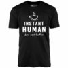 Instant Human Just Add Coffee – Unisex T-Shirt