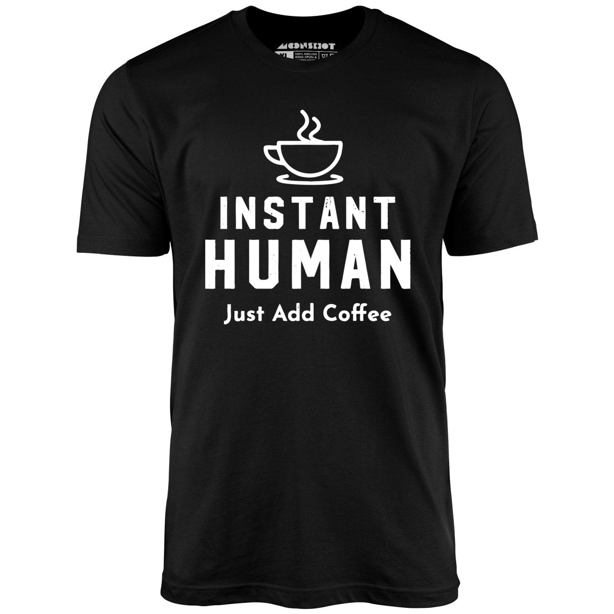 Instant Human Just Add Coffee - Unisex T-Shirt Instant Human Just Add Coffee - Unisex T-Shirt