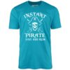 Instant Pirate Just Add Rum – Unisex T-Shirt