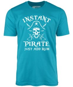 Instant Pirate Just Add Rum – Unisex T-Shirt