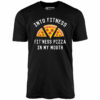 Into Fitness, Fitness Pizza in My Mouth – Unisex T-Shirt