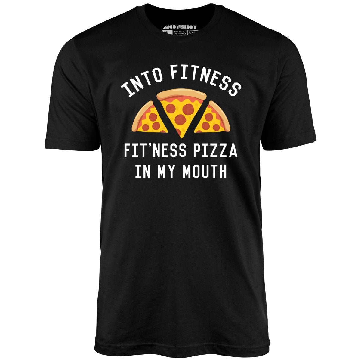 Into Fitness, Fitness Pizza in My Mouth - Unisex T-Shirt Into Fitness, Fitness Pizza in My Mouth - Unisex T-Shirt