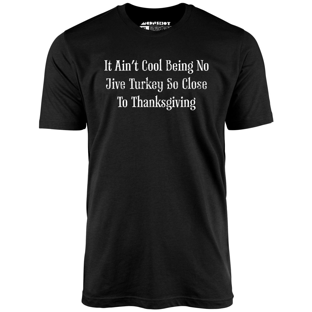 It Ain't Cool Being No Jive Turkey So Close to Thanksgiving - Unisex T-Shirt It Ain't Cool Being No Jive Turkey So Close to Thanksgiving - Unisex T-Shirt