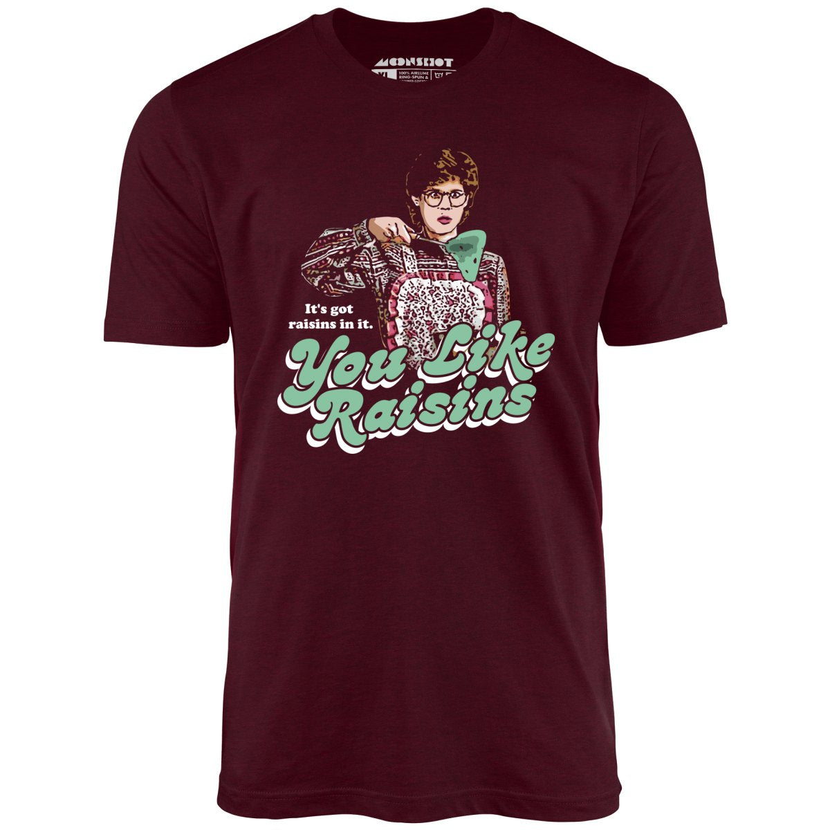 It's Got Raisins In It - You Like Raisins - Unisex T-Shirt It's Got Raisins In It - You Like Raisins - Unisex T-Shirt