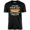 It’s Not 4th of July Until My Wiener Comes Out – Unisex T-Shirt