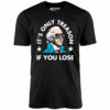 It’s Only Treason If You Lose – Unisex T-Shirt