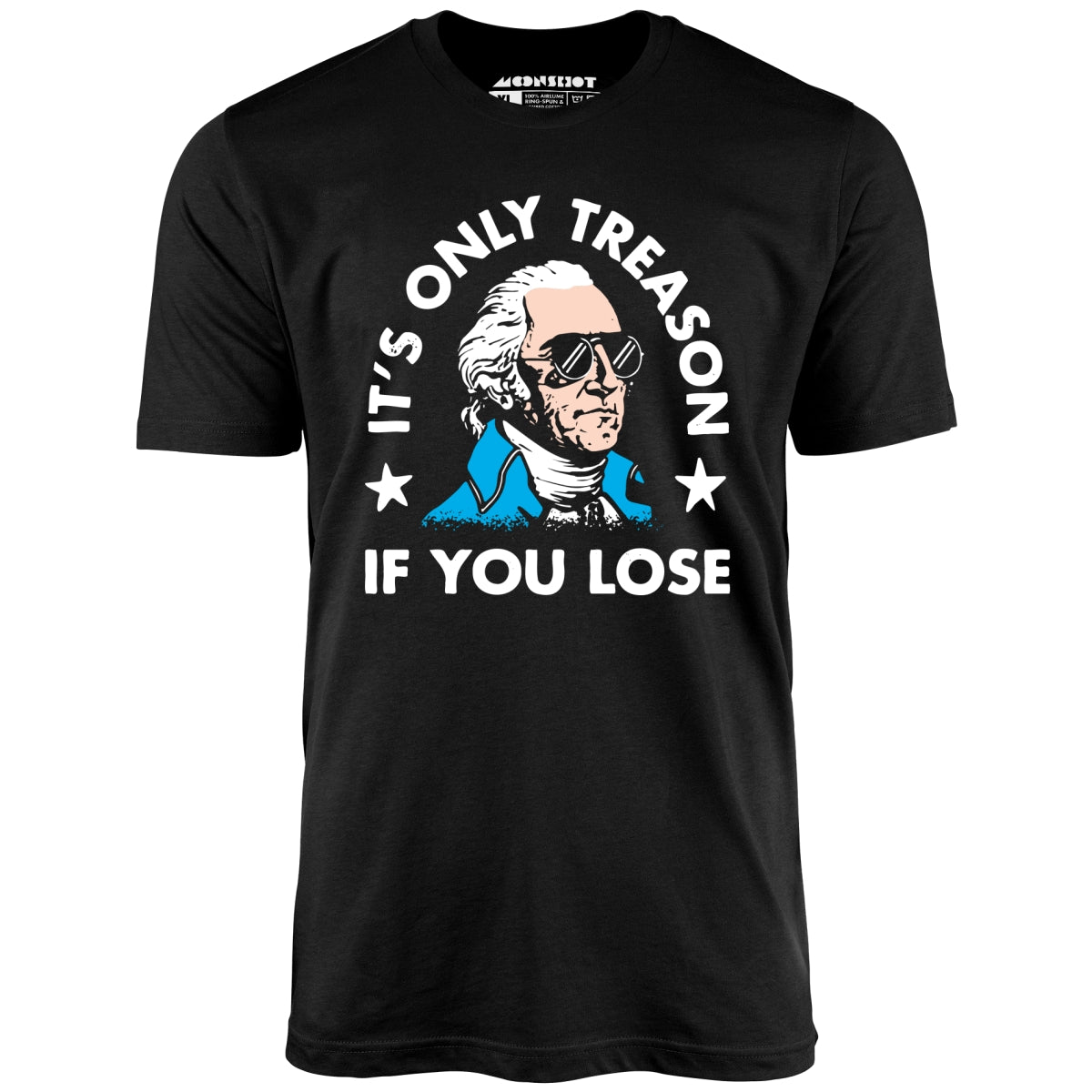 It's Only Treason If You Lose - Unisex T-Shirt It's Only Treason If You Lose - Unisex T-Shirt