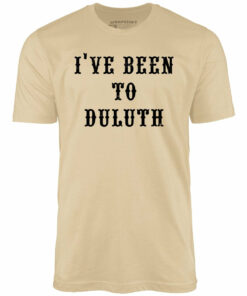 I’ve Been to Duluth – Unisex T-Shirt