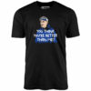 Izzy Mandelbaum – You Think You’re Better Than Me – Unisex T-Shirt