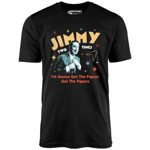 Jimmy Two Times – Unisex T-Shirt
