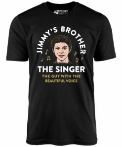 Jimmy’s Brother – The Guy With the Beautiful Voice – Unisex T-Shirt