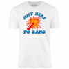 Just Here to Bang! – Unisex T-Shirt