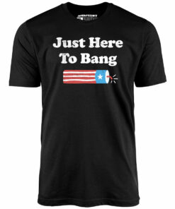 Just Here to Bang – Unisex T-Shirt