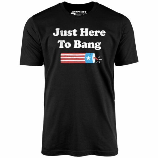 Just Here to Bang – Unisex T-Shirt