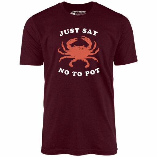 Just Say No To Pot – Unisex T-Shirt