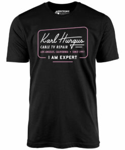 Karl Hungus Cable TV Repair – I am Expert – Unisex T-Shirt