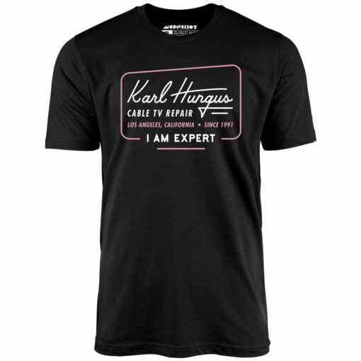 Karl Hungus Cable TV Repair – I am Expert – Unisex T-Shirt