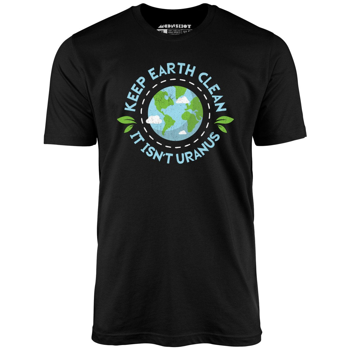 Keep Earth Clean It Isn't Uranus - Unisex T-Shirt Keep Earth Clean It Isn't Uranus - Unisex T-Shirt