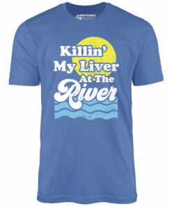 Killin’ My Liver At The River – Unisex T-Shirt