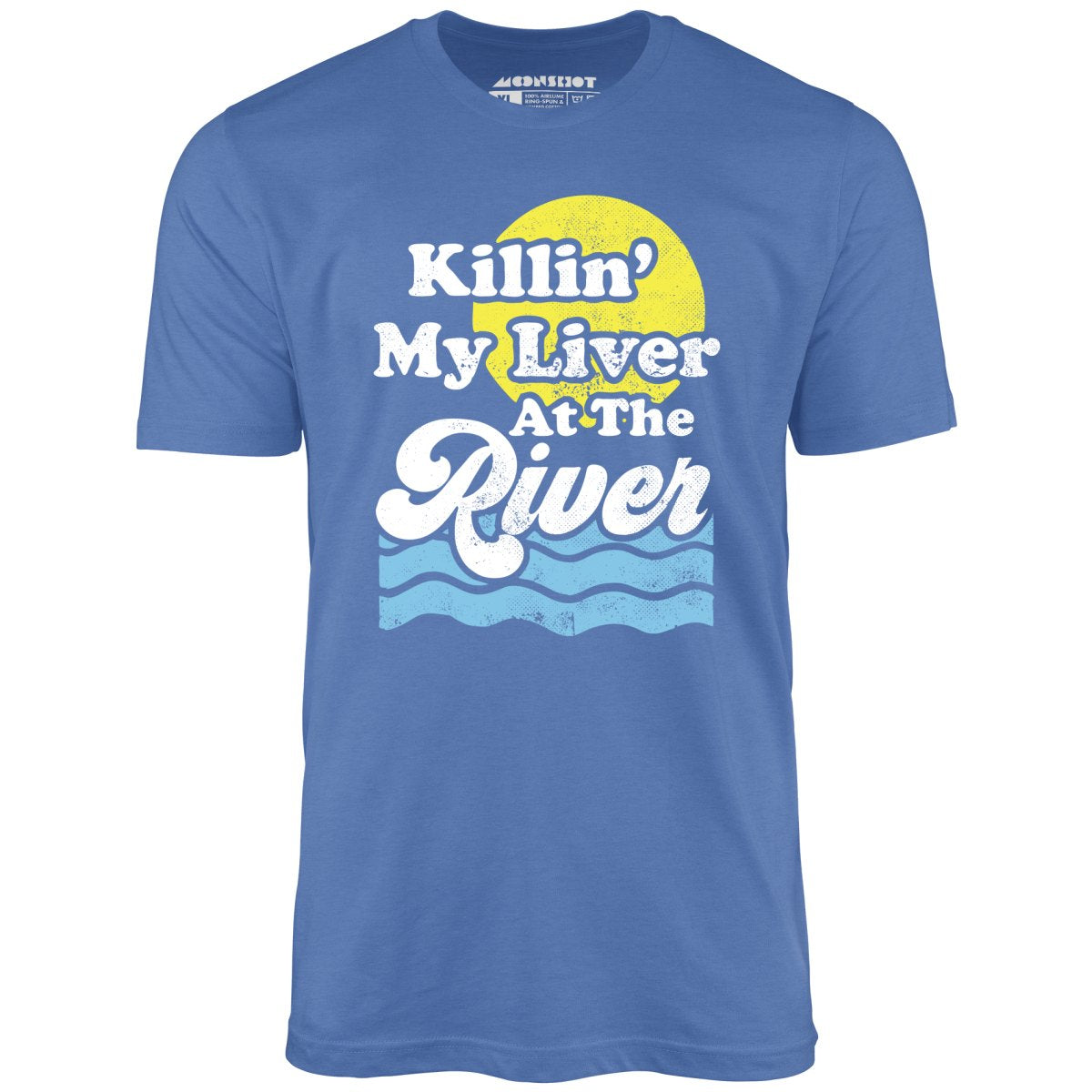 Killin' My Liver At The River - Unisex T-Shirt Killin' My Liver At The River - Unisex T-Shirt