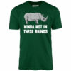Kinda Hot in These Rhinos – Unisex T-Shirt