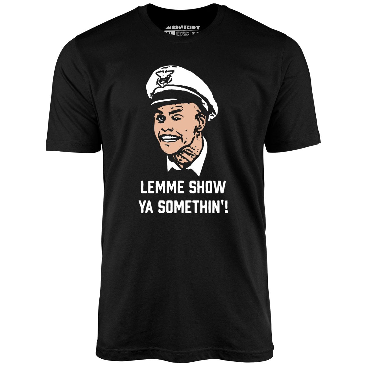 Lemme Show Ya Somethin'! - Unisex T-Shirt Lemme Show Ya Somethin'! - Unisex T-Shirt