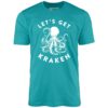 Let’s Get Kraken – Unisex T-Shirt