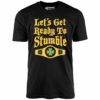 Let’s Get Ready to Stumble – Unisex T-Shirt