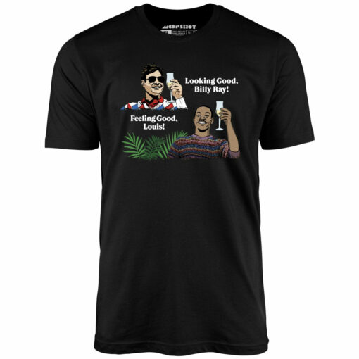Looking Good, Billy Ray! Feeling Good, Louis! – Unisex T-Shirt