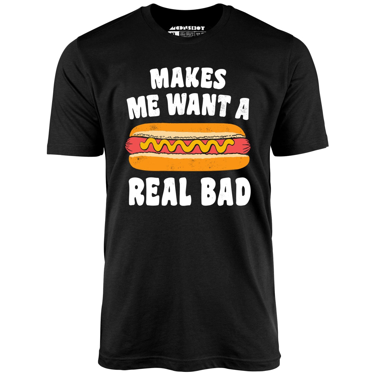 Makes Me Want a Hot Dog Real Bad - Unisex T-Shirt Makes Me Want a Hot Dog Real Bad - Unisex T-Shirt