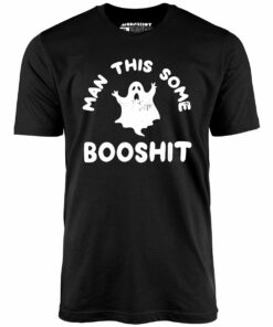 Man This Some Booshit – Unisex T-Shirt