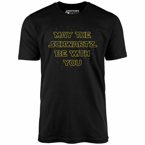 May The Schwartz Be With You – Unisex T-Shirt