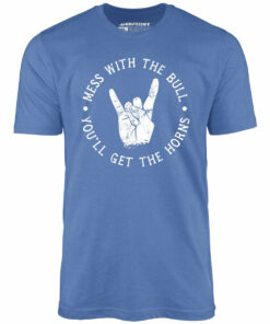 Mess With the Bull You’ll Get the Horns – Unisex T-Shirt