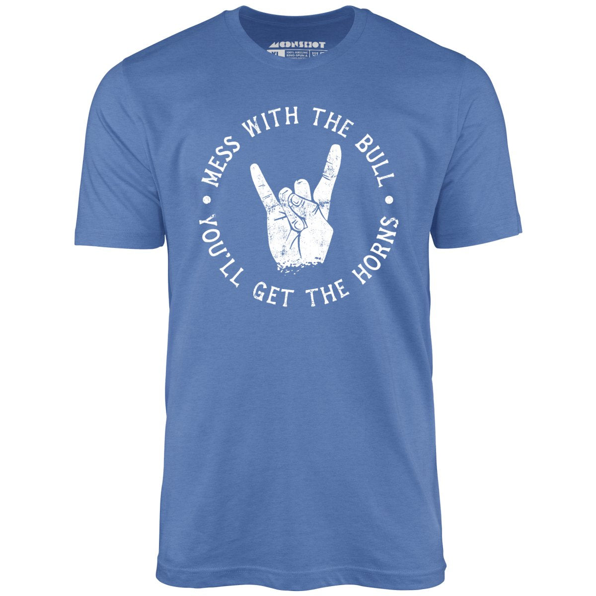 Mess With the Bull You'll Get the Horns - Unisex T-Shirt Mess With the Bull You'll Get the Horns - Unisex T-Shirt