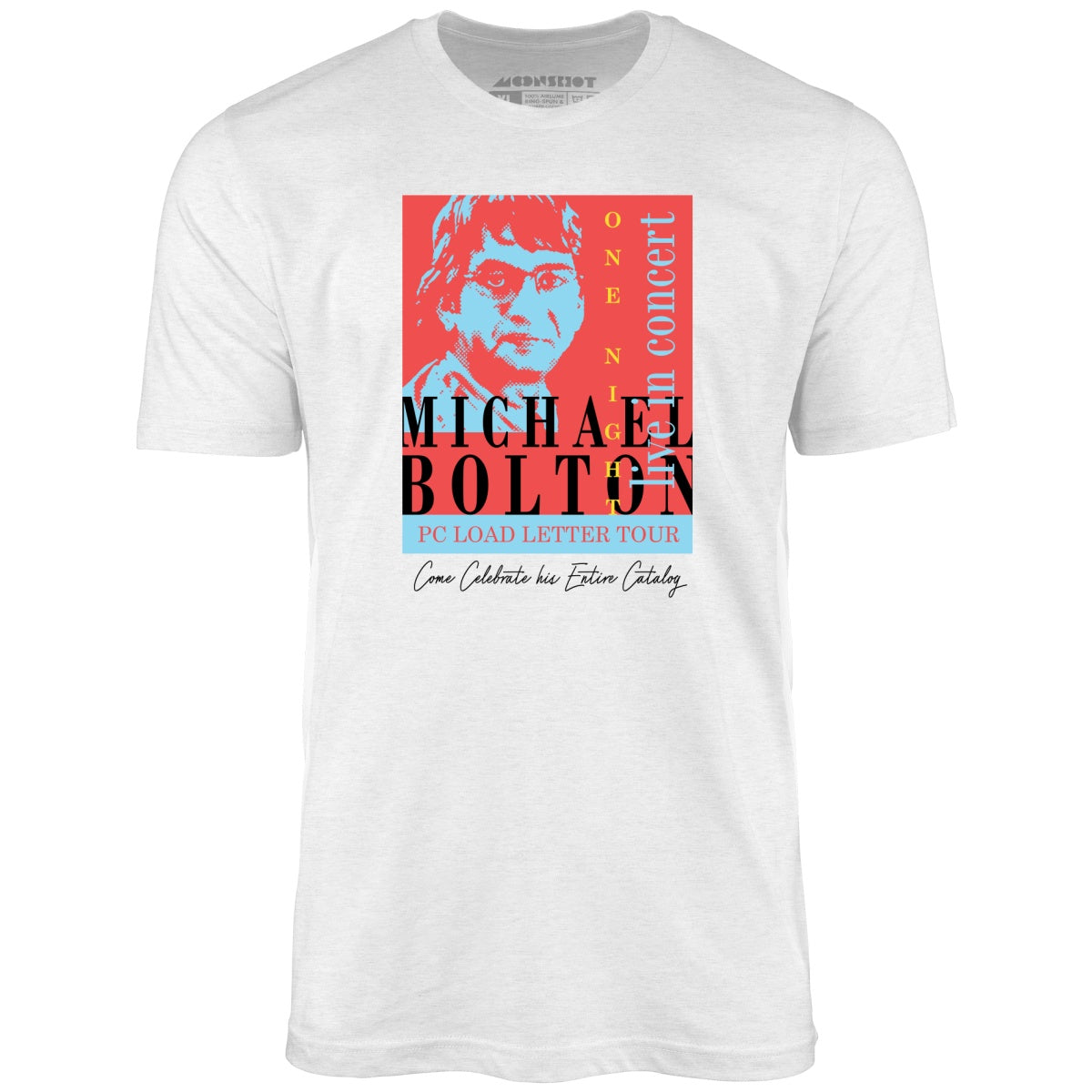 Michael Bolton in Concert - Office Space Parody - Unisex T-Shirt Michael Bolton in Concert - Office Space Parody - Unisex T-Shirt