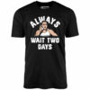 Mikey Swingers – Always Wait Two Days – Unisex T-Shirt