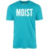 Moist – Unisex T-Shirt