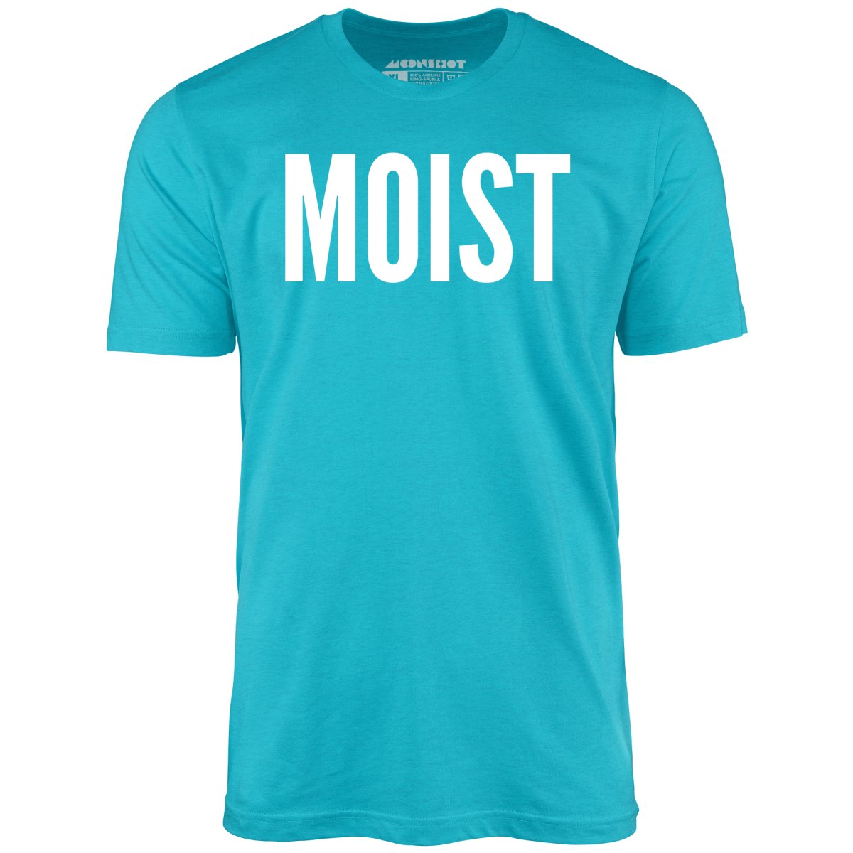 Moist - Unisex T-Shirt Moist - Unisex T-Shirt