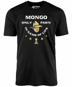 Mongo Only Pawn in Game of Life – Unisex T-Shirt