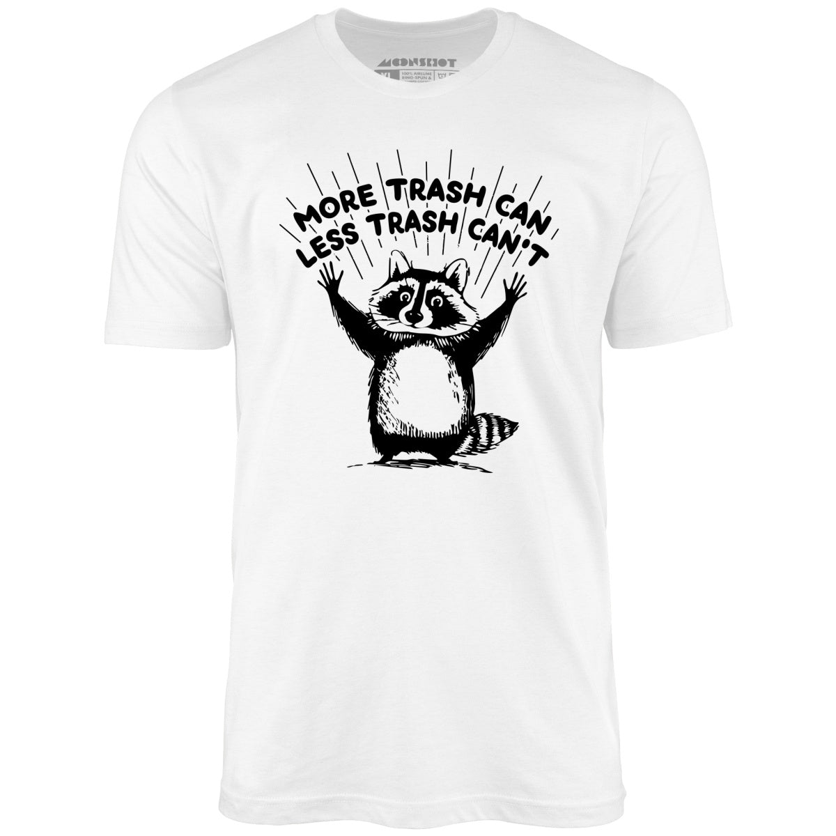 More Trash Can Less Trash Can't - Unisex T-Shirt More Trash Can Less Trash Can't - Unisex T-Shirt