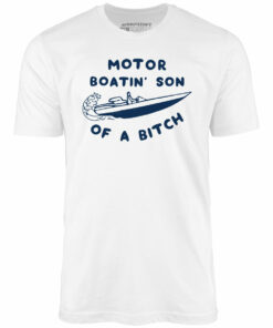Motor Boatin’ Son of a Bitch – Unisex T-Shirt Motor Boatin’ Son of a Bitch – Unisex T-Shirt