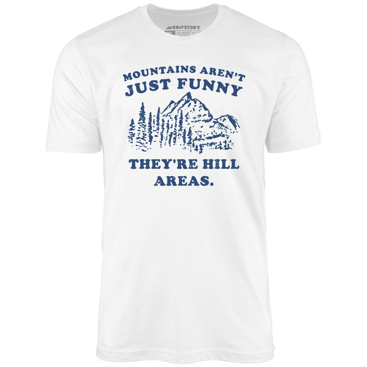Mountains Aren't Just Funny - Unisex T-Shirt Mountains Aren't Just Funny - Unisex T-Shirt