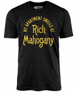 My Apartment Smells of Rich Mahogany – Unisex T-Shirt