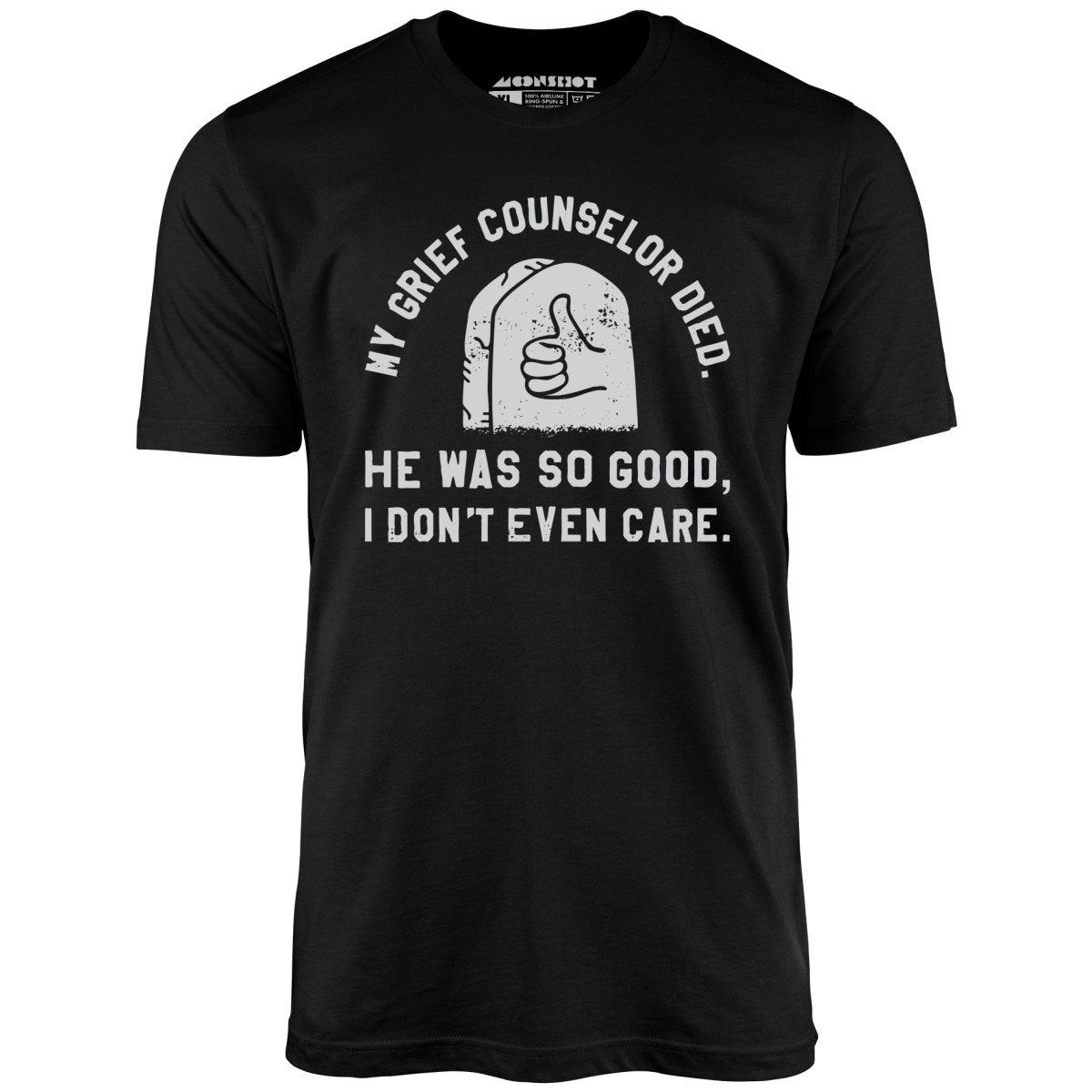 My Grief Counselor Died - Unisex T-Shirt My Grief Counselor Died - Unisex T-Shirt