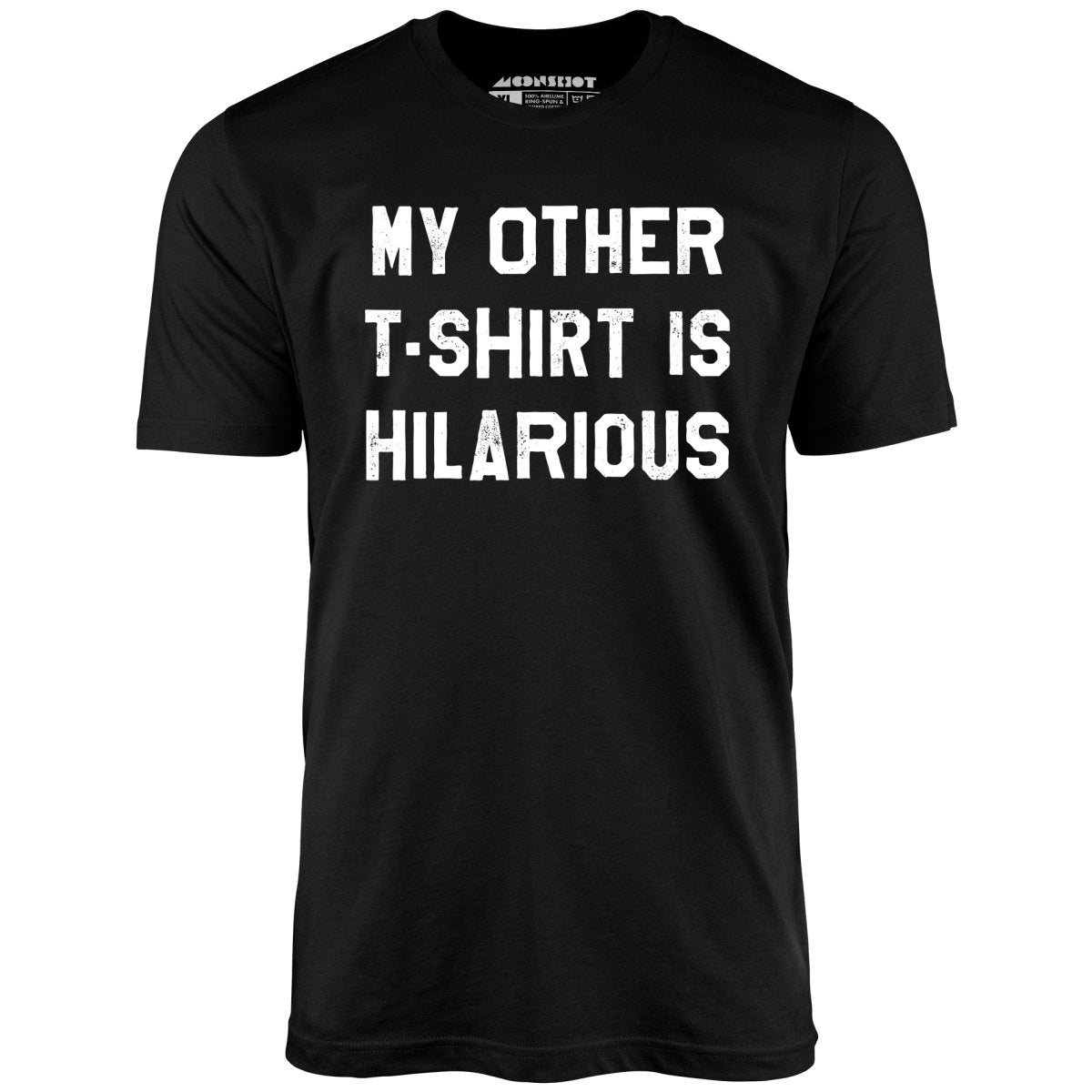 My Other T-Shirt is Hilarious - Unisex T-Shirt My Other T-Shirt is Hilarious - Unisex T-Shirt
