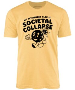 My Retirement Plan is Societal Collapse – Unisex T-Shirt