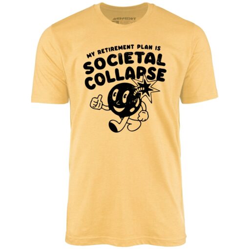 My Retirement Plan is Societal Collapse – Unisex T-Shirt