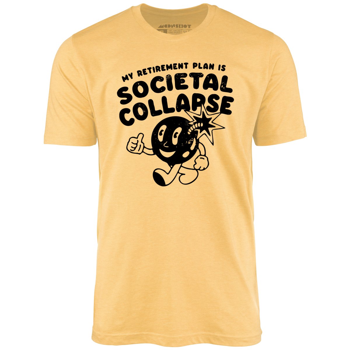 My Retirement Plan is Societal Collapse - Unisex T-Shirt My Retirement Plan is Societal Collapse - Unisex T-Shirt