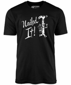 Nailed It! – Unisex T-Shirt